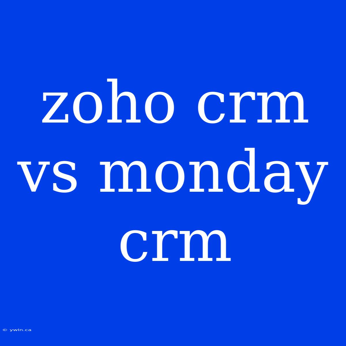 Zoho Crm Vs Monday Crm