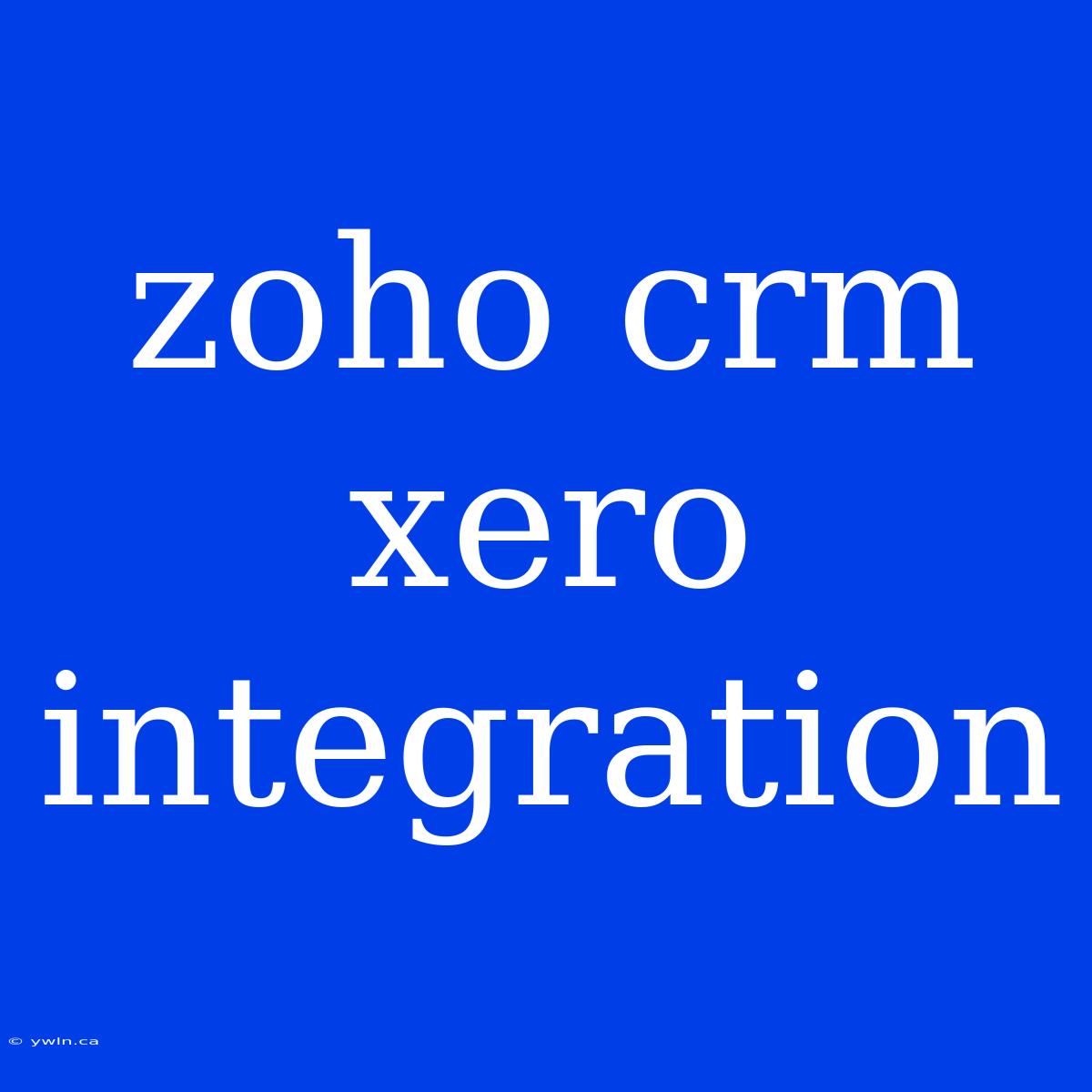 Zoho Crm Xero Integration