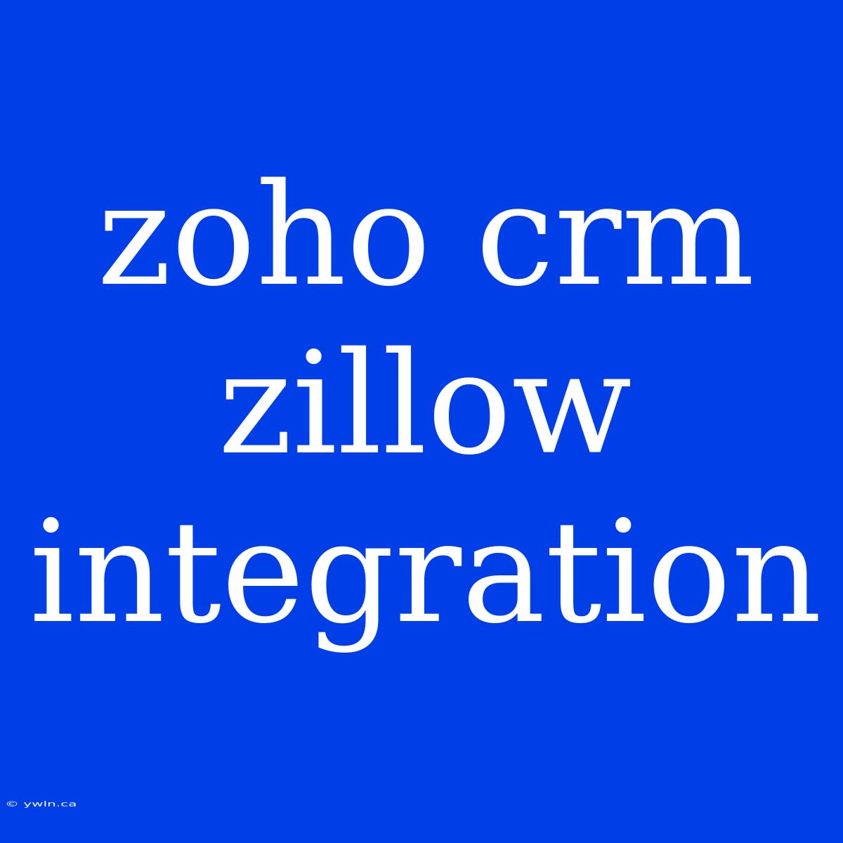 Zoho Crm Zillow Integration