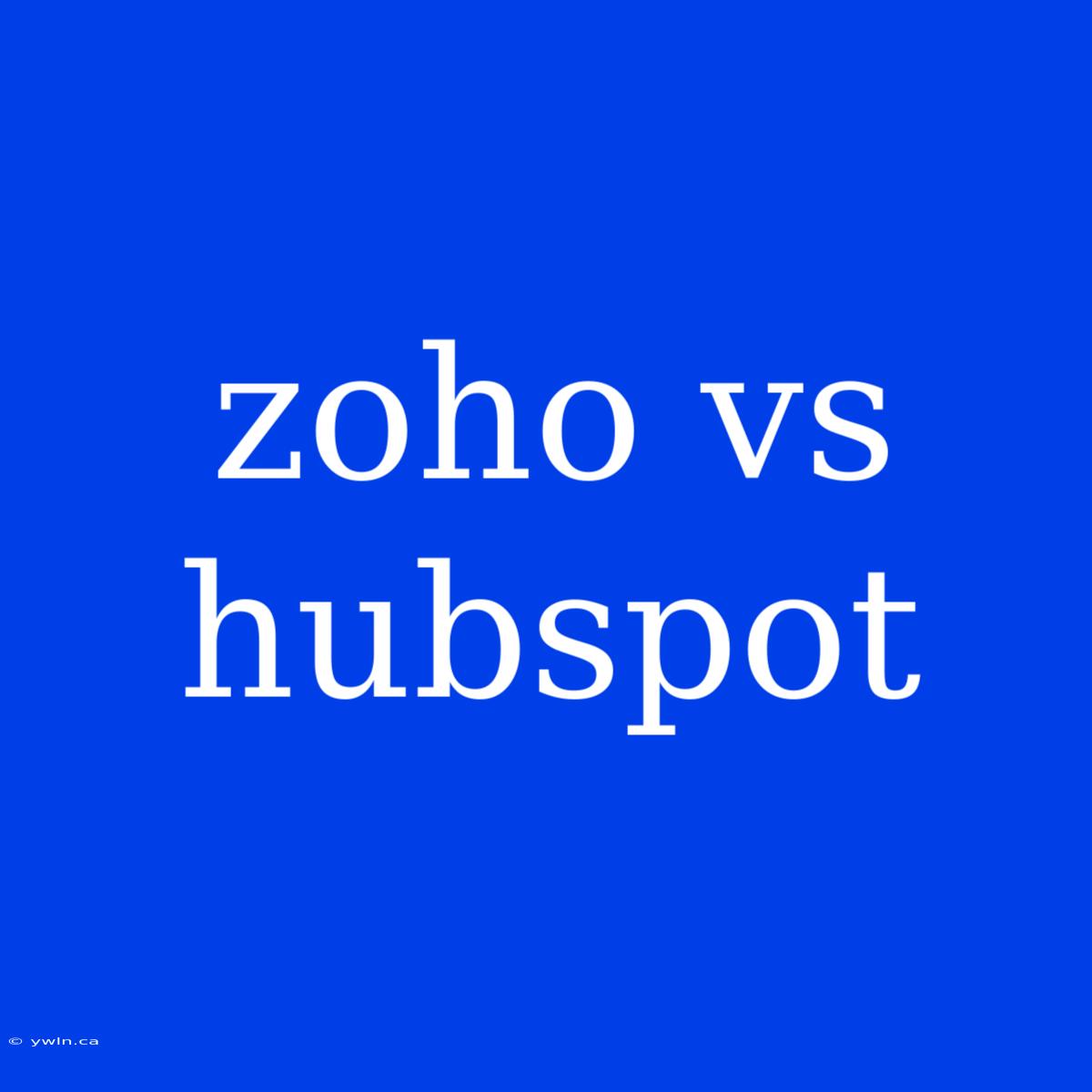 Zoho Vs Hubspot