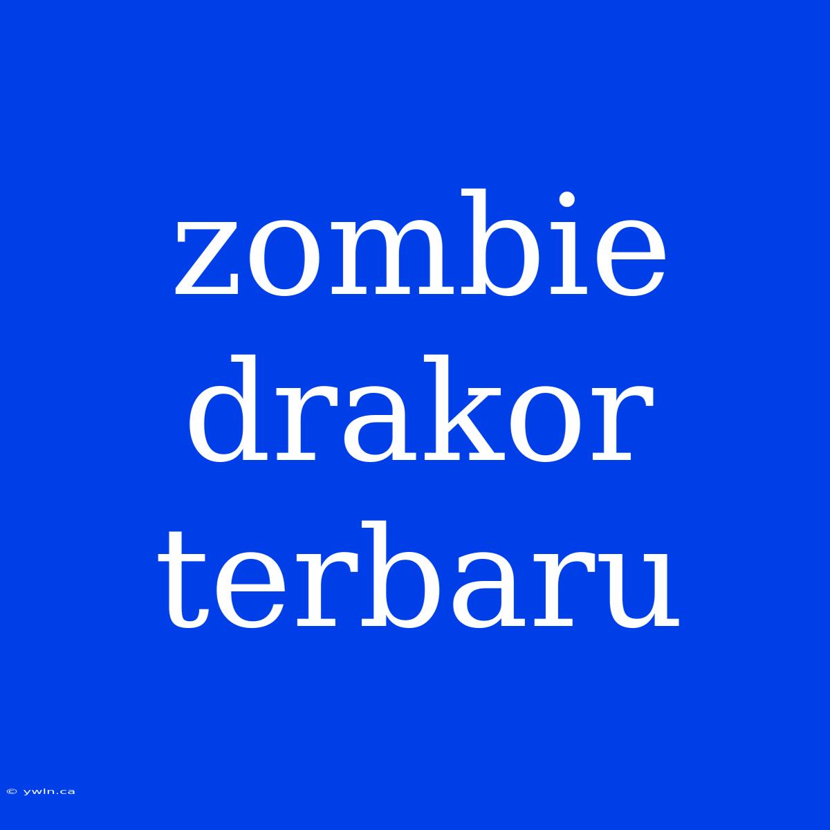 Zombie Drakor Terbaru