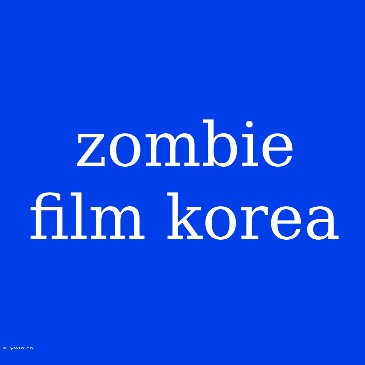 Zombie Film Korea