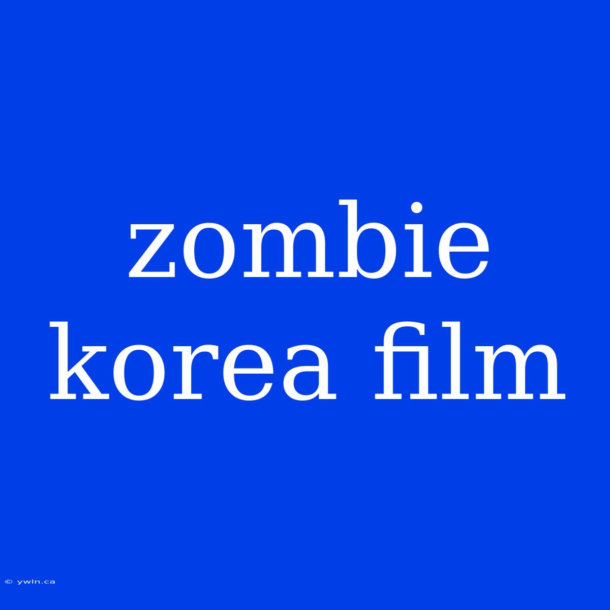 Zombie Korea Film