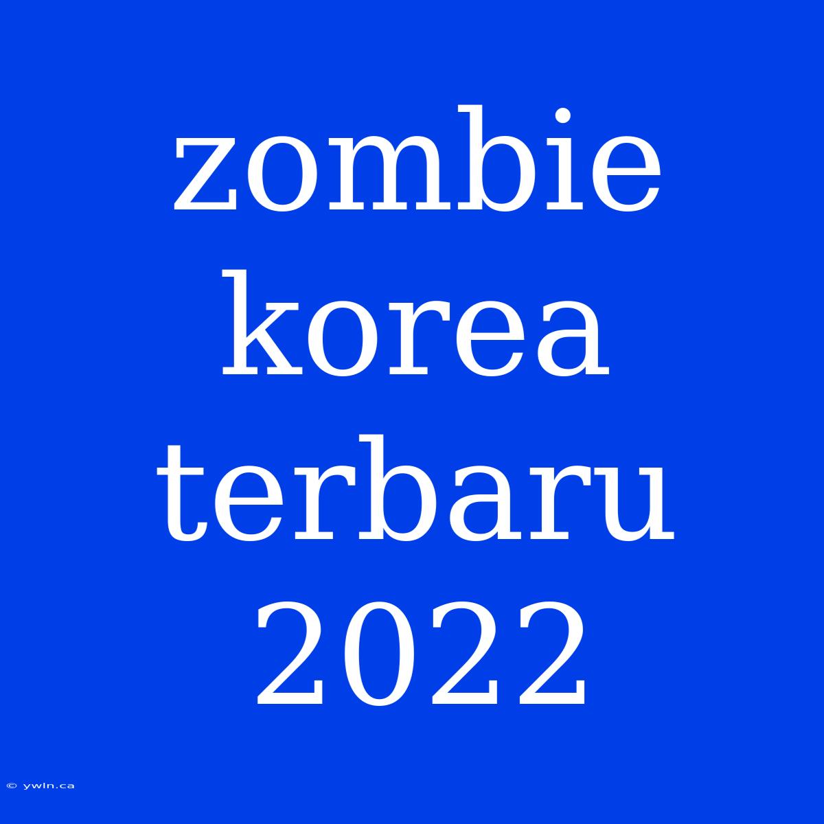 Zombie Korea Terbaru 2022