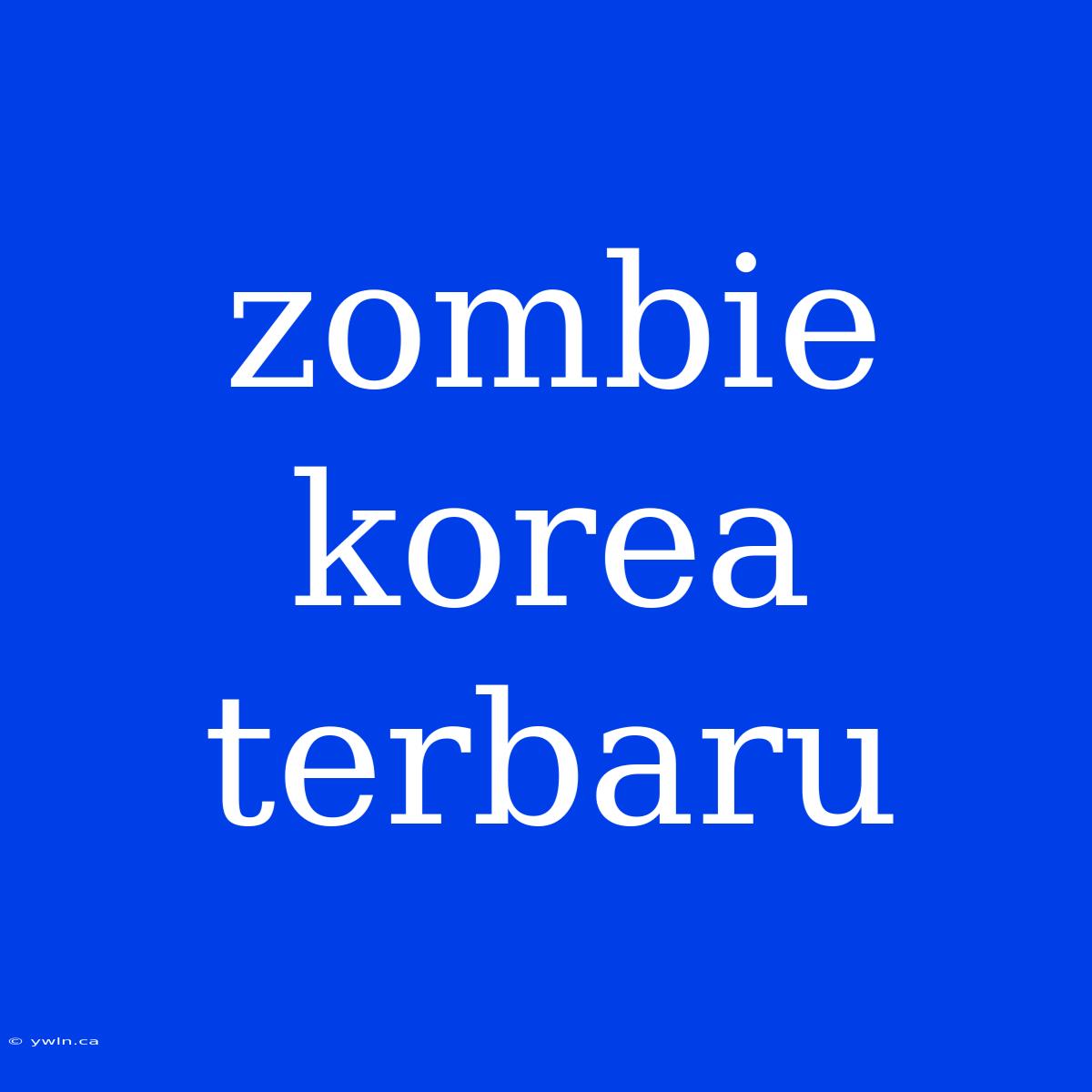 Zombie Korea Terbaru