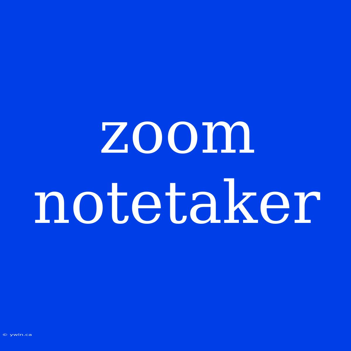 Zoom Notetaker