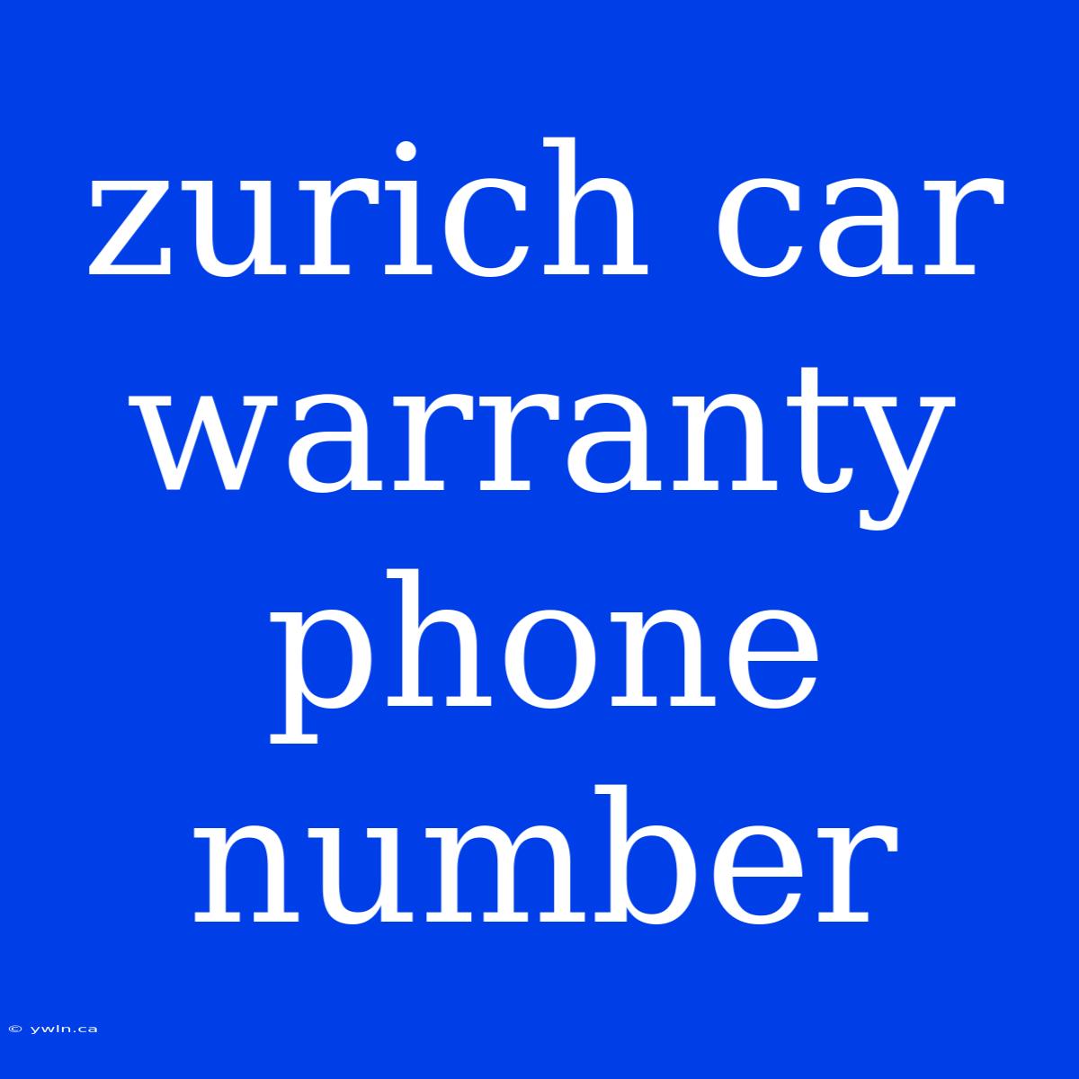 Zurich Car Warranty Phone Number